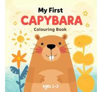My First Capybara Colouring Book for Toddlers Ages 1-3: 40 Easy and Bold Capybara and Friends Pages with Thick Lines for First Scribbles, ... Theme) (My First Bold & Easy Colouring Books)