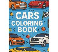 My First Car Adventure Coloring Book for Kids Ages 5-10: Fun with Race Cars, Trucks, Police Cars, and Cool Vehicles - Over 50 Pages of Awesome Cars to Color