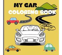 My First Car Journey Coloring Book: Amazing Cars Collections for Kids Coloring Book! Fun and Easy Learning Car Coloring Pages for Kids