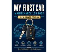 My First Car: Maintenance Log Book: New Driver Edition - Vehicle Service Record with Oil Change, Mileage, Fuel & Expense Logs, First-Year Checklist & Memory Page | First Car Gift for New Drivers