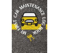 My First Car Maintenance Log Book: Vehicle Records for New or First-Time Car Owners | Service Record, Fuel Log, Trip Log and Maintenance | Softcover 6” x 9”