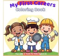 My First Careers Coloring Book: Fun and Educational Coloring Pages About Community Helpers, Jobs, and Tools for Toddlers and Preschool Kids Ages 3-6
