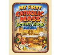My First Catholic Mass Activity Book for Kids: Fun Ways to Discover the Eucharist, Bible Stories, Prayer, and the Church for Catechism, Sunday School, and Home Learning