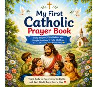 My First Catholic Prayer Book: Daily Prayers, Faith Habits, and Simple Routines to Help Children Grow Closer to God Every Day (Growing in Faith Collection)