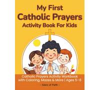 My First Catholic Prayers Activity Book for Kids: A Catholic Prayer Activity Book for Kids with Coloring, Mazes, Word Searches, Dot-to-Dots & More | Fun Catholic Learning Ages 5-8