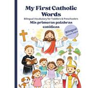 My First Catholic Words/Mis primeras palabras católicas: Bilingual Catholic Vocabulary for Toddlers & Preschoolers | English-Spanish Learning Book for Kids