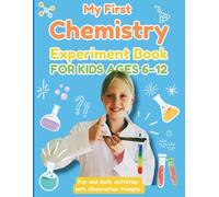 My First Chemistry Experiment Book for Kids Ages 6-12: Fun and Safe Activities with Observation Prompts