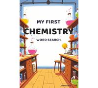 My First Chemistry Word Search: Chemistry Word Search for Kids - Elements, Atoms, Molecules, Reactions, Acids, Bases, and Lab Science