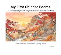 My First Chinese Poems: Chinese-English Bilingual Flower Poems for Kids
