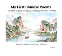 My First Chinese Poems: Chinese-English Bilingual Landscape Poems for Kids
