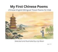 My First Chinese Poems: Chinese-English Bilingual Travel Poems for Kids
