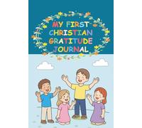 My First Christian Gratitude Journal: A Daily Thanksgiving Notebook for Kids with Writing Prompts and Drawings