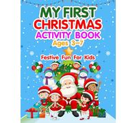MY FIRST CHRISTMAS ACTIVITY BOOK: AGES 3-7 OVER 100 ACTIVITES! INCLUDES: COLOURING, DOT TO DOT, MAZES, PUZZLES, WORD SEARCHES AND MORE