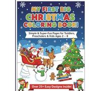 My First Christmas Coloring Book: A Fun & Easy Holiday Activity Book for Toddlers, Preschoolers & Kids Ages 2-4, 4-8. Featuring Santa, Reindeer, Snowmen & Festive Scenes