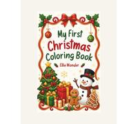 My First Christmas Coloring Book: Adorable Christmas Coloring Book for Preschoolers Ages 3-5 - Perfect for Creative Holiday Fun and Family Bonding.