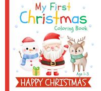 My First Christmas Coloring Book Age 1-3: Simple Designs for Toddlers with Santa Snowman Reindeer Christmas Tree and More | Big and Easy Pages to Color for Kids