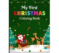 My First Christmas Coloring Book: An Adorable and Beginner Level Holiday Coloring Book for Preschoolers and Kids Featuring Cute Santa Snowman Reindeer and Holiday Themed Pages