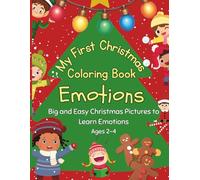 My First Christmas Coloring Book: Big and Easy Holiday Pictures to Learn Emotions: Simple Cute Christmas Characters for Toddlers Ages 2-4 · Santa, Reindeer, Elves, Animals, Feelings Learning