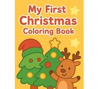 My First Christmas Coloring Book: Cute and Easy Christmas Holiday Picture Designs for Toddlers and Preschoolers. 31 Big and Fun Color Pages for Little Kids Ages 1-4