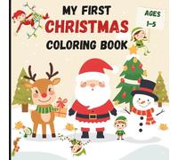 My First Christmas Coloring Book for Kids and Toddlers | Ages 2-5 | 1-3: Stress Relief Coloring Book for Kids, Bold and Easy, Simple and Big Designs for Relaxation
