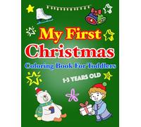 My First Christmas Coloring Book for Toddlers 1-3: Fun And Easy Festive Colouring Pages For Toddlers And Preschoolers with Snow, Sleigh, Christmas Tree, Reindeer, And More