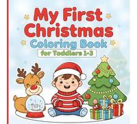 My First Christmas Coloring Book for Toddlers 1-3: Fun and Easy Holiday Coloring Pages for Kids to Color (Little Hands Coloring Series)