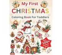 My First Christmas Coloring Book For Toddlers 1-3: Over 100+ Cute, Big and Simple Pictures with Easy Vocabulary | Christmas Gifts For Kids | Stocking Stuffers For Kids