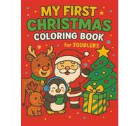My First Christmas Coloring Book for Toddlers: 50 Fun and Easy Christmas Holiday Coloring Pages for Ages 1-5 Featuring Santa, Reindeer, Elves and more