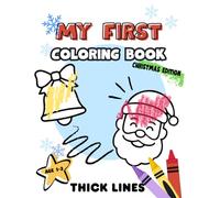 My First Christmas Coloring Book for Toddlers Ages 1-3: Easy Holiday Coloring Pages with Big Bold Lines Santa and Reindeer,: Big Bold Lines, ... 1-3 (My First Toddler Coloring Books Series)