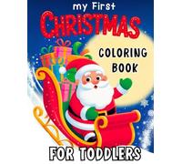 My First Christmas Coloring Book for Toddlers: Big and Simple Pages of Cute Santa, Reindeer & Gifts for Kids Ages 1-3, 2-4, Boys and Girls (Christmas Gifts for Kids and Toddlers)