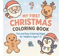 My First Christmas Coloring Book: Fun and Easy Coloring Pages for Toddlers Ages 1-3 | Cute Santa, Reindeer, Gingerbread and more: A heartwarming first ... coloring book with adorable festive images
