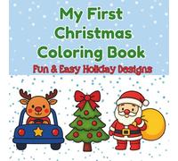 My First Christmas Coloring Book: Fun & Easy Holiday Designs for Kids Ages 3 - 6