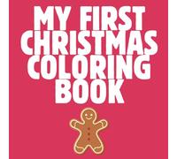 My first christmas coloring book: Spreading the joy of christmas through simple pictures for little ones to color. Fun for all the family.