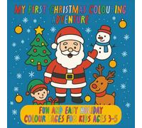 My First Christmas Colouring Adventure: Fun and Easy Holiday Colouring Pages for Kids Ages 3-5: A Joyful First Christmas Colouring Adventure for ... to to Spark Creativity and Holiday Fun