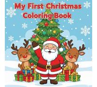 My First Christmas Colouring Book: A Heartwarming Christmas Coloring Journey with Santa, Elves, and Reindeer - Cute Festive Scenes for Children to Color and Enjoy!