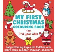My First Christmas Colouring Book for 1-3 Year Olds: Easy Colouring Pages for Toddlers with Santa Claus, Reindeer, Snowman, and More!: (Suitable for Girls and Boys)