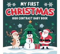 My First Christmas, High Contrast Baby Book For Newborns 0 - 12 Months: +99 Simple Black & White Images For New Baby with Santa, Snowman... Baby ... gift) (Baby Christmas Gifts 1 Year Old)