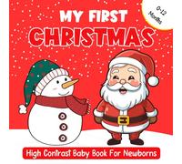 My First Christmas, High Contrast Baby Book For Newborns 0 - 12 Months: Visual Stimulation Book for Newborns with Cute Christmas Designs ... (Baby Christmas Gifts)