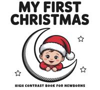 My First Christmas High Contrast Book for Newborns - Baby Edition: Black-and-White Holiday Fun for Baby’s First Year