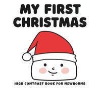 My First Christmas High Contrast Book for Newborns - Santa Claus Hat Edition: Bold Black & White Holiday Images to Stimulate Early Vision • Perfect Christmas Sensory Book for Babies 0-12 Months