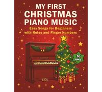 My First Christmas Piano Music: Easy Songs for Beginners with Notes and Finger Numbers (Christmas Books)