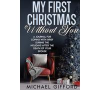 My First Christmas Without You: A Journal for Coping with Grief During the Holidays after the Death of Your Spouse (The Loss and Grief Recovery Series)