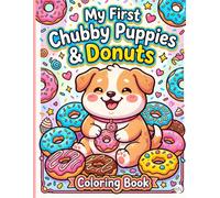 My First Chubby Puppies and Donuts Coloring Book: Cute Puppy and Sweet Donut Coloring Pages for Toddlers | Fun and Simple Big Shapes with Thick Lines for Kids Ages 2-4, Preschool, and Kindergarten