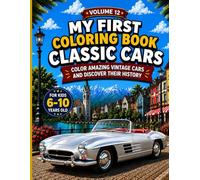My First Classic Cars Coloring Book: Color, Explore, and Discover the History of Amazing Vintage Cars