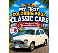 My First Classic Cars Coloring Book: Color, Explore, and Discover the History of Amazing Vintage Cars