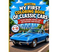 My First Classic Cars Coloring Book: Color, Explore, and Discover the History of Amazing Vintage Cars