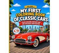 My First Classic Cars Coloring Book: Color, Explore, and Discover the History of Amazing Vintage Cars