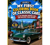 My First Classic Cars Coloring Book: Color, Explore, and Discover the History of Amazing Vintage Cars