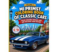 My First Classic Cars Coloring Book: Color, Explore, and Discover the History of Amazing Vintage Cars