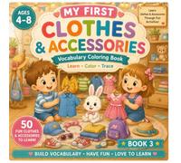 My First Clothes & Accessories: A Fun Vocabulary Coloring Book for Kids Ages 4-8 | Learn English Clothing Words, Trace, Read Simple Sentences & Color 50 Everyday Clothes and Accessories